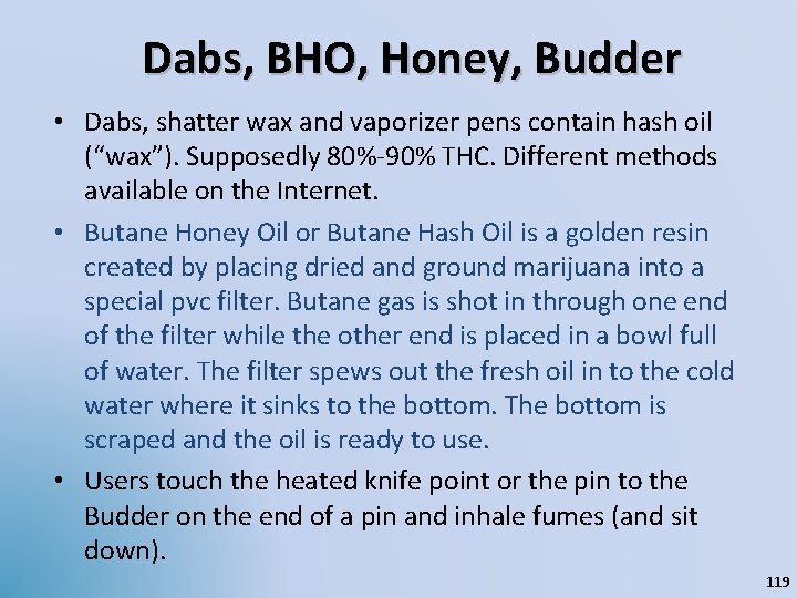 Dabs, BHO, Honey, Budder • Dabs, shatter wax and vaporizer pens contain hash oil