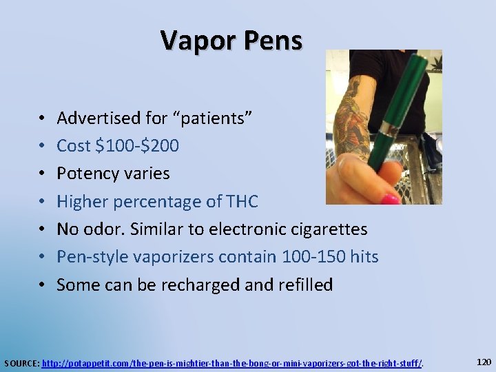 Vapor Pens • • Advertised for “patients” Cost $100 -$200 Potency varies Higher percentage