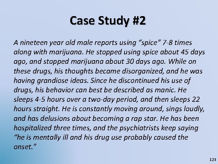 Case Study #2 A nineteen year old male reports using “spice” 7 -8 times