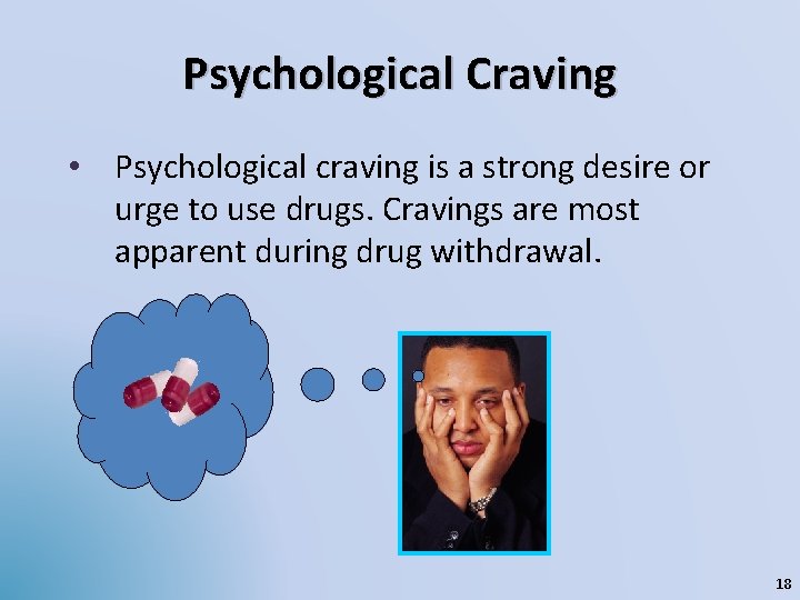 Psychological Craving • Psychological craving is a strong desire or urge to use drugs.