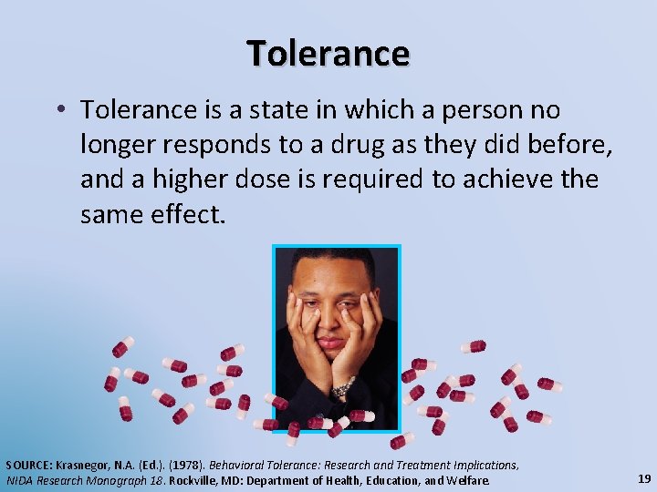 Tolerance • Tolerance is a state in which a person no longer responds to