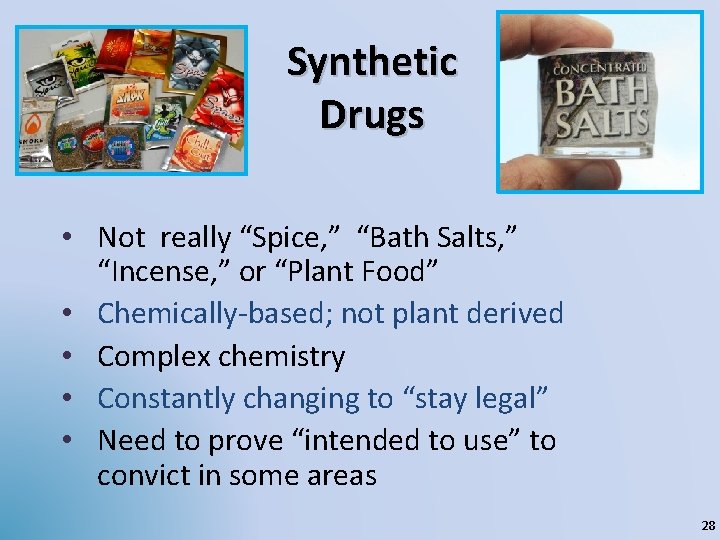 Synthetic Drugs • Not really “Spice, ” “Bath Salts, ” “Incense, ” or “Plant