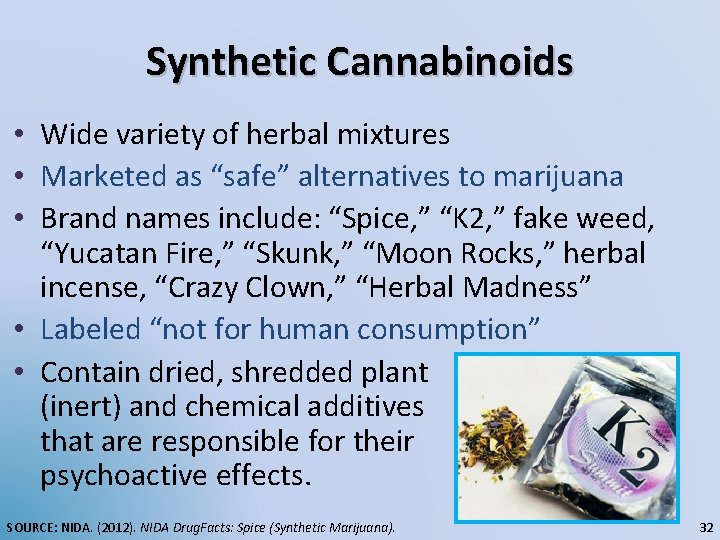 Synthetic Cannabinoids • Wide variety of herbal mixtures • Marketed as “safe” alternatives to