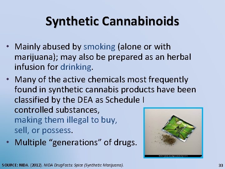 Synthetic Cannabinoids • Mainly abused by smoking (alone or with marijuana); may also be