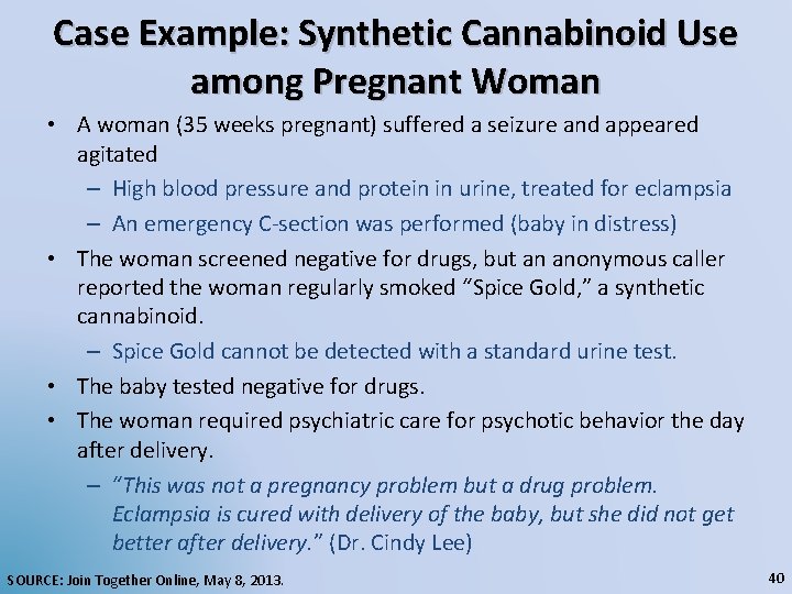 Case Example: Synthetic Cannabinoid Use among Pregnant Woman • A woman (35 weeks pregnant)