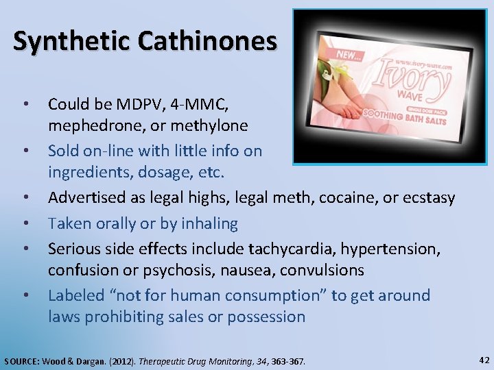 Synthetic Cathinones • • • Could be MDPV, 4 -MMC, mephedrone, or methylone Sold