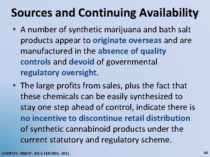 Sources and Continuing Availability • A number of synthetic marijuana and bath salt products