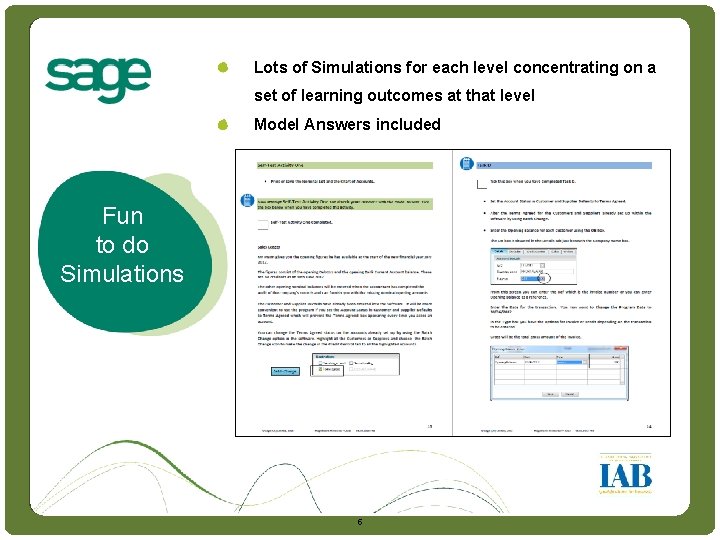 Intro Lots of Simulations for each level concentrating on a set of learning outcomes