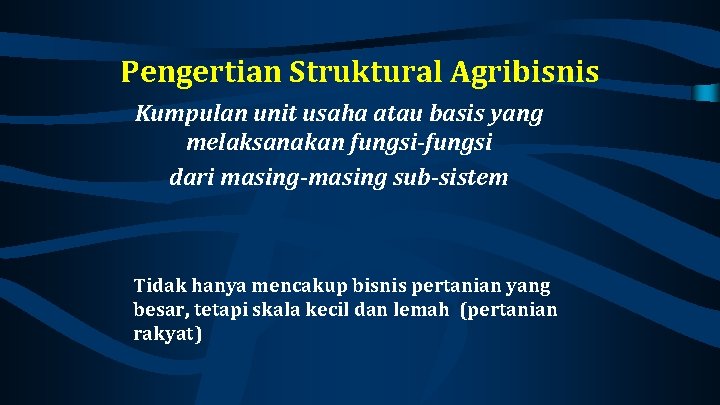Pengertian Struktural Agribisnis Kumpulan unit usaha atau basis yang melaksanakan fungsi-fungsi dari masing-masing sub-sistem