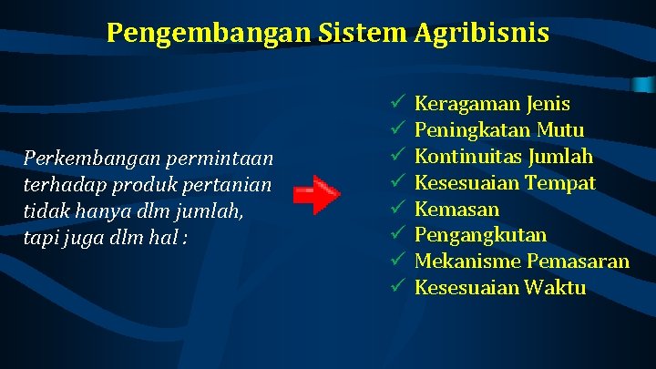 Pengembangan Sistem Agribisnis Perkembangan permintaan terhadap produk pertanian tidak hanya dlm jumlah, tapi juga
