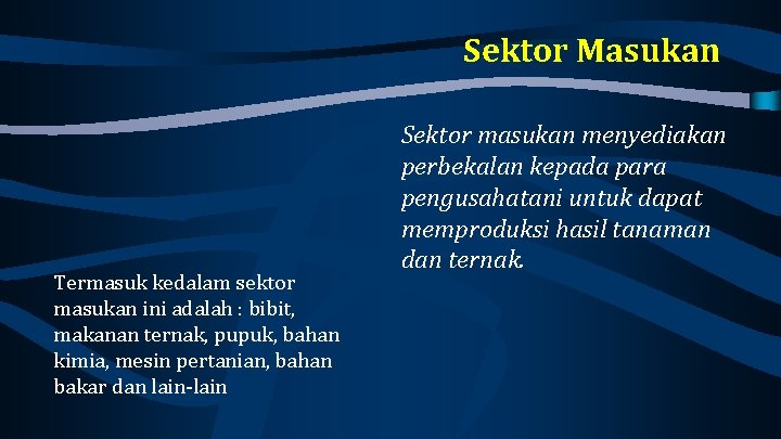 Sektor Masukan Termasuk kedalam sektor masukan ini adalah : bibit, makanan ternak, pupuk, bahan