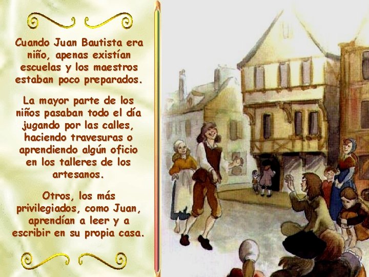 Cuando Juan Bautista era niño, apenas existían escuelas y los maestros estaban poco preparados.