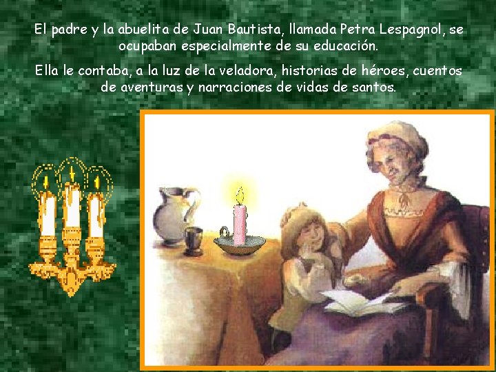 El padre y la abuelita de Juan Bautista, llamada Petra Lespagnol, se ocupaban especialmente