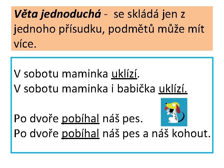 Věta jednoduchá - se skládá jen z jednoho přísudku, podmětů může mít více. V