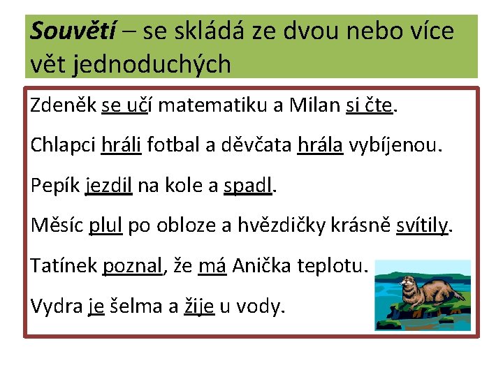 Souvětí – se skládá ze dvou nebo více vět jednoduchých Zdeněk se učí matematiku