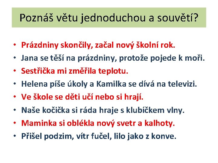 Poznáš větu jednoduchou a souvětí? • • Prázdniny skončily, začal nový školní rok. Jana