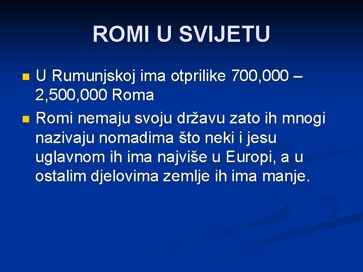 ROMI U SVIJETU U Rumunjskoj ima otprilike 700, 000 – 2, 500, 000 Roma
