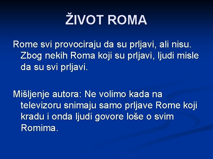 ŽIVOT ROMA Rome svi provociraju da su prljavi, ali nisu. Zbog nekih Roma koji