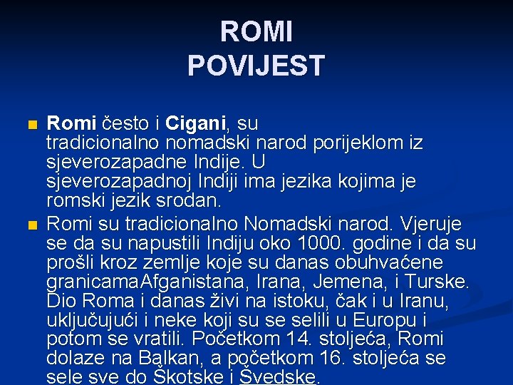 ROMI POVIJEST n n Romi često i Cigani, su tradicionalno nomadski narod porijeklom iz