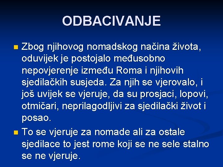 ODBACIVANJE Zbog njihovog nomadskog načina života, oduvijek je postojalo međusobno nepovjerenje između Roma i