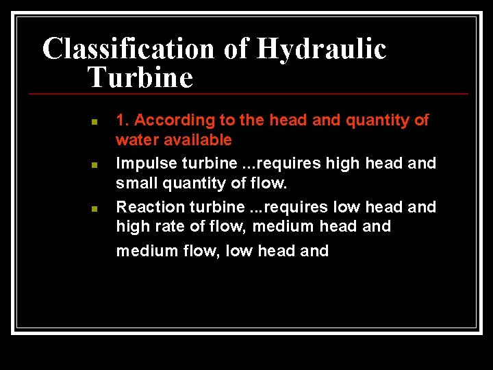 Classification of Hydraulic Turbine n n n 1. According to the head and quantity