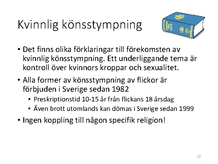 Kvinnlig könsstympning • Det finns olika förklaringar till förekomsten av kvinnlig könsstympning. Ett underliggande