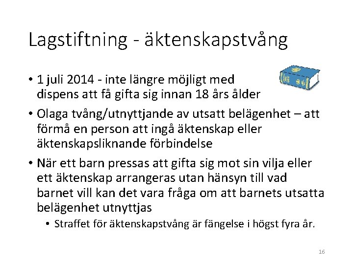 Lagstiftning - äktenskapstvång • 1 juli 2014 - inte längre möjligt med dispens att