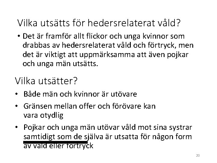 Vilka utsätts för hedersrelaterat våld? • Det är framför allt flickor och unga kvinnor