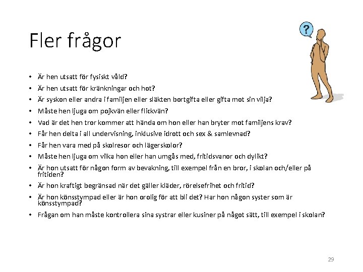 Fler frågor • • • Är hen utsatt för fysiskt våld? Är hen utsatt