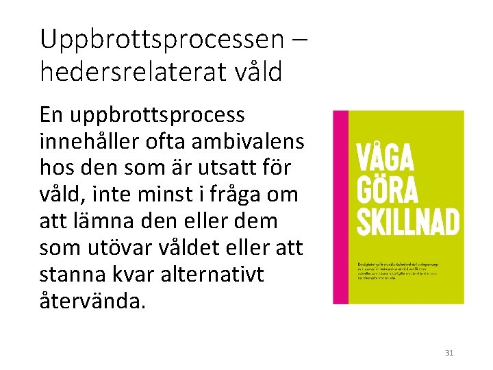 Uppbrottsprocessen – hedersrelaterat våld En uppbrottsprocess innehåller ofta ambivalens hos den som är utsatt