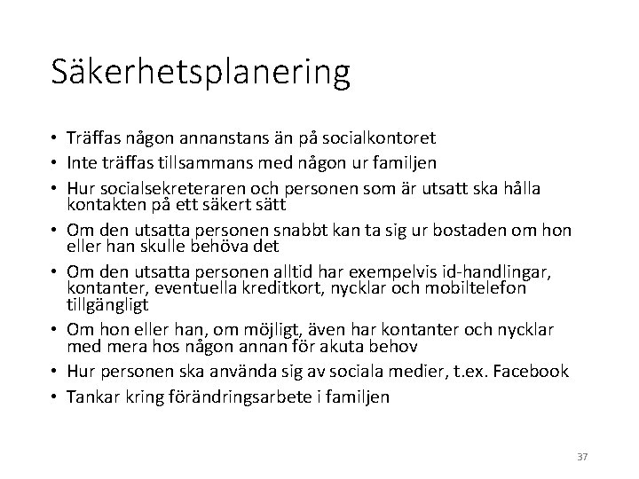 Säkerhetsplanering • Träffas någon annanstans än på socialkontoret • Inte träffas tillsammans med någon