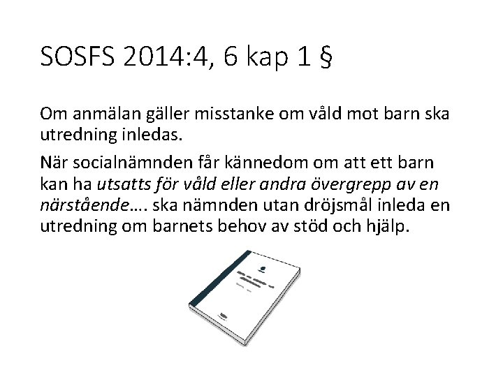 SOSFS 2014: 4, 6 kap 1 § Om anmälan gäller misstanke om våld mot