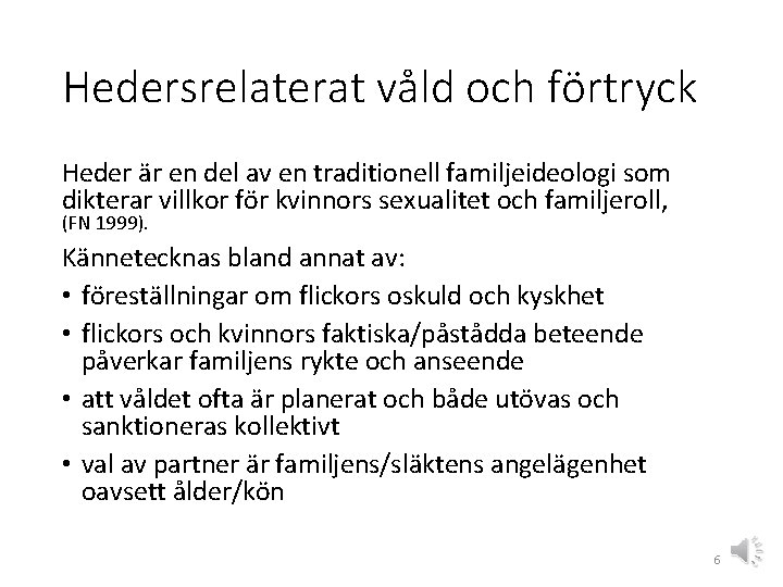 Hedersrelaterat våld och förtryck Heder är en del av en traditionell familjeideologi som dikterar