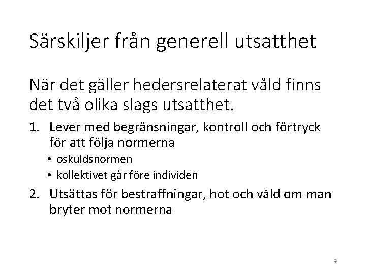 Särskiljer från generell utsatthet När det gäller hedersrelaterat våld finns det två olika slags