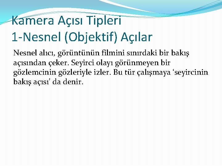 Kamera Açısı Tipleri 1 -Nesnel (Objektif) Açılar Nesnel alıcı, görüntünün filmini sınırdaki bir bakış