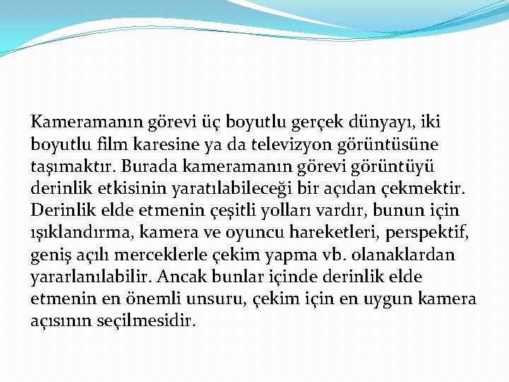 Kameramanın görevi üç boyutlu gerçek dünyayı, iki boyutlu film karesine ya da televizyon görüntüsüne