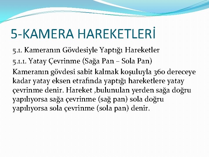 5 -KAMERA HAREKETLERİ 5. 1. Kameranın Gövdesiyle Yaptığı Hareketler 5. 1. 1. Yatay Çevrinme