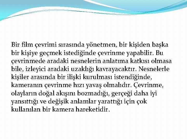 Bir film çevrimi sırasında yönetmen, bir kişiden başka bir kişiye geçmek istediğinde çevrinme yapabilir.