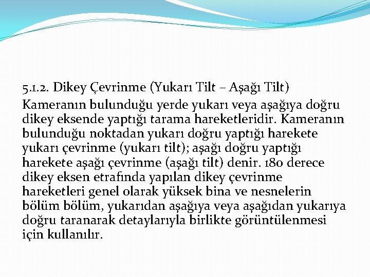 5. 1. 2. Dikey Çevrinme (Yukarı Tilt – Aşağı Tilt) Kameranın bulunduğu yerde yukarı