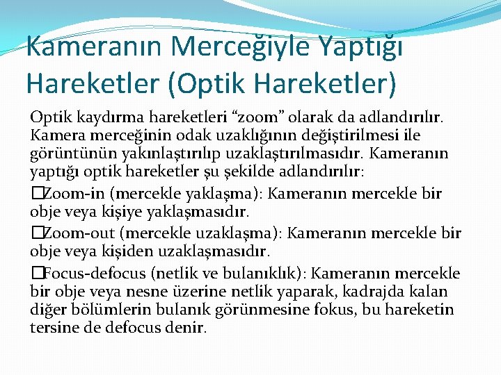 Kameranın Merceğiyle Yaptığı Hareketler (Optik Hareketler) Optik kaydırma hareketleri “zoom” olarak da adlandırılır. Kamera