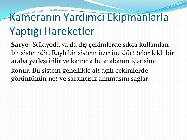 Kameranın Yardımcı Ekipmanlarla Yaptığı Hareketler Şaryo: Stüdyoda ya da dış çekimlerde sıkça kullanılan bir