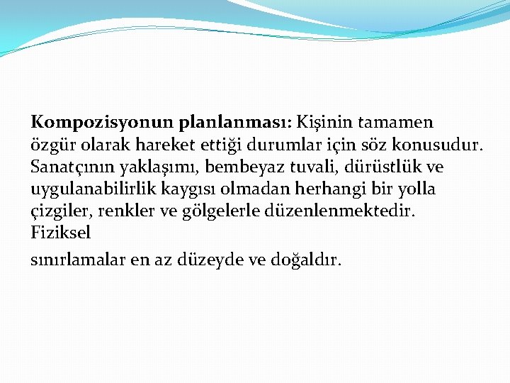 Kompozisyonun planlanması: Kişinin tamamen özgür olarak hareket ettiği durumlar için söz konusudur. Sanatçının yaklaşımı,