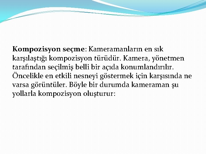 Kompozisyon seçme: Kameramanların en sık karşılaştığı kompozisyon türüdür. Kamera, yönetmen tarafından seçilmiş belli bir