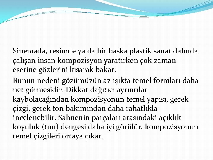 Sinemada, resimde ya da bir başka plastik sanat dalında çalışan insan kompozisyon yaratırken çok