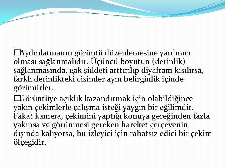 �Aydınlatmanın görüntü düzenlemesine yardımcı olması sağlanmalıdır. Üçüncü boyutun (derinlik) sağlanmasında, ışık şiddeti arttırılıp diyafram