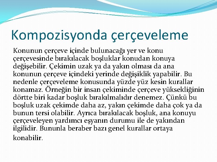 Kompozisyonda çerçeveleme Konunun çerçeve içinde bulunacağı yer ve konu çerçevesinde bırakılacak boşluklar konudan konuya