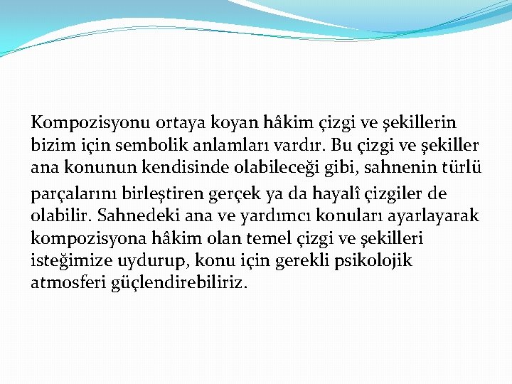 Kompozisyonu ortaya koyan hâkim çizgi ve şekillerin bizim için sembolik anlamları vardır. Bu çizgi