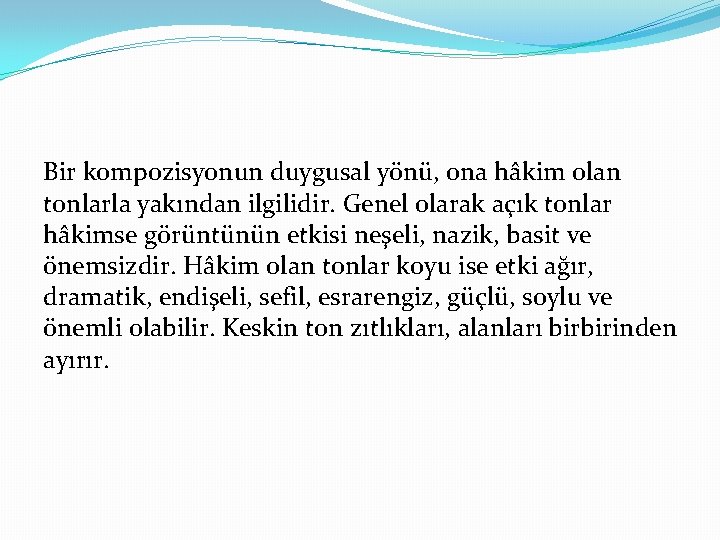 Bir kompozisyonun duygusal yönü, ona hâkim olan tonlarla yakından ilgilidir. Genel olarak açık tonlar