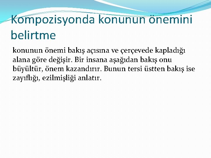 Kompozisyonda konunun önemini belirtme konunun önemi bakış açısına ve çerçevede kapladığı alana göre değişir.