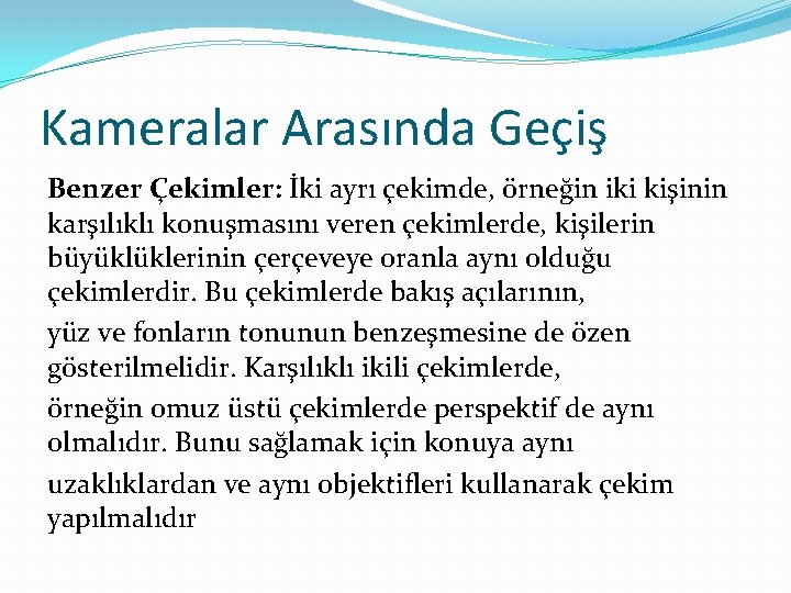 Kameralar Arasında Geçiş Benzer Çekimler: İki ayrı çekimde, örneğin iki kişinin karşılıklı konuşmasını veren